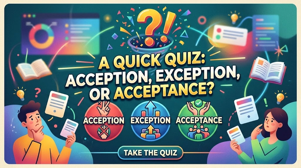 A Quick Quiz: Acception, Exception, or Acceptance?