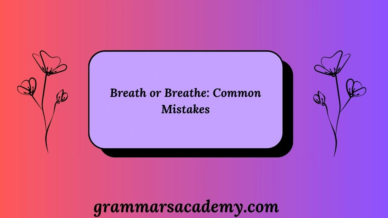 Breath or Breathe: Common Mistakes