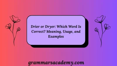 Drier or Dryer