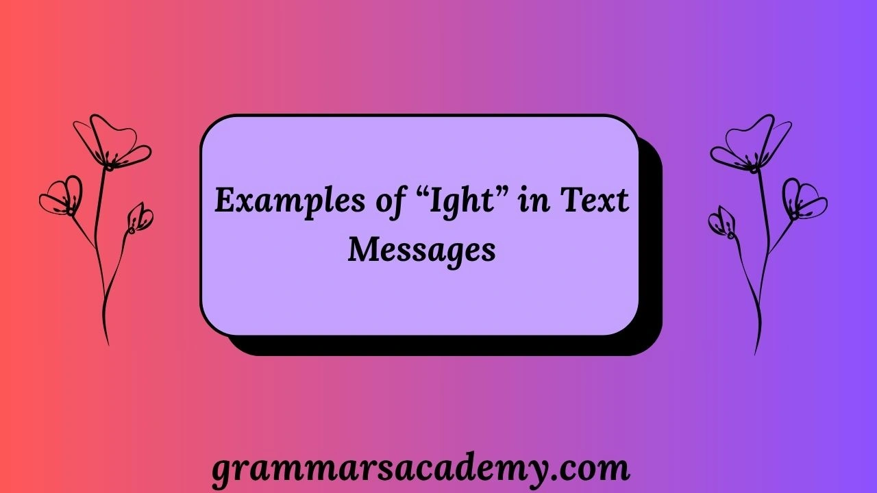 Examples of “Ight” in Text Messages