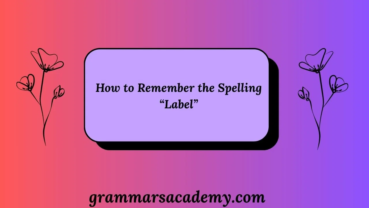 How to Remember the Spelling “Label”