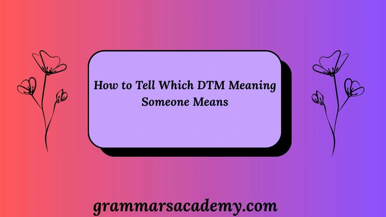 How to Tell Which DTM Meaning Someone Means