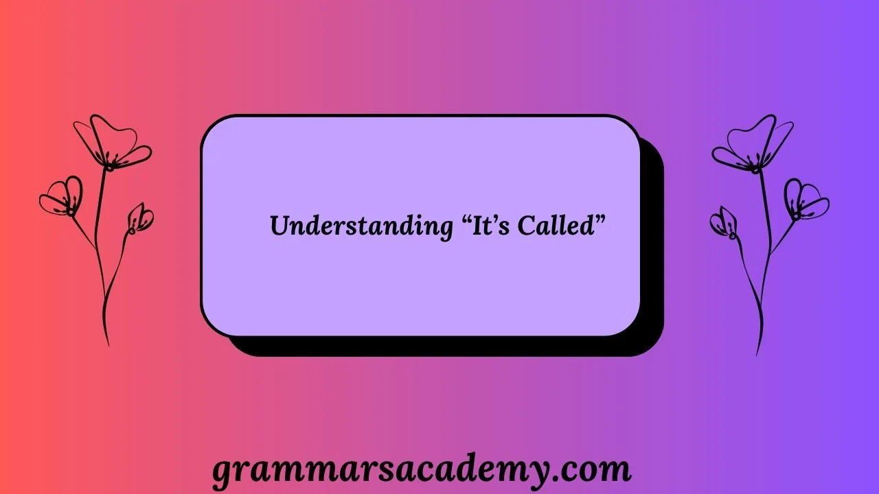Understanding “It’s Called”